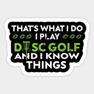 Cute Disc Golf Thats what I do I Play Disc Golf And I Know Things Funny Sticker
